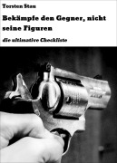 Cover-Bild zum Titel 'Bekämpfe den Gegner, nicht seine Figuren' von 'Torsten Stau'