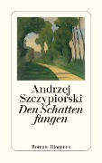 Cover-Bild zum Titel 'Den Schatten fangen' von 'Andrzej Szczypiorski'
