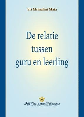 De relatie tussen guru en leerling (The Guru-Disciple Relationship--Dutch) - Sri Mrinalini Mata