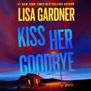 Cover-Bild zum Titel 'Kiss Her Goodbye' von 'Lisa Gardner'