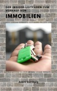 Cover-Bild zum Titel 'Der Insider Leitfaden zum Verkauf von Immobilien' von 'Andre Sternberg'