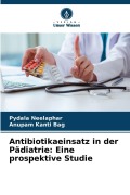 Cover-Bild zum Titel 'Antibiotikaeinsatz in der Pädiatrie: Eine prospektive Studie' von 'Pydala Neelaphar, Anupam Kanti Bag'