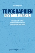 Cover-Bild zum Titel 'Topographien des Machbaren' von 'Florian Irgmaier'