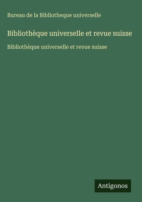 Bibliothèque universelle et revue suisse - Bureau de la Bibliotheque universelle