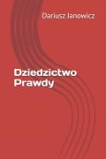 Cover-Bild zum Titel 'Dziedzictwo Prawdy' von 'Andrzej Pepin102, Dariusz Janowicz'