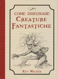 Cover-Bild zum Titel 'Come disegnare creature fantastiche' von 'Kev Walker'