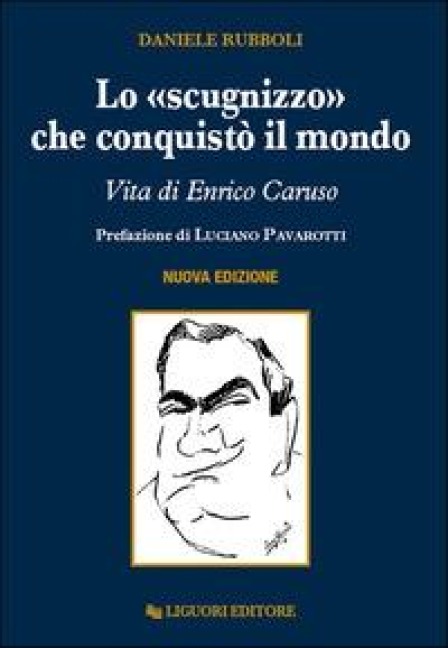 Lo 'scugnizzo' che conquistò il mondo. Vita di Enrico Caruso - Daniele Rubboli