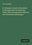 Cover-Bild zum Titel 'M. Alexander Castrén's Ethnolische Vorlesungen über die Altaischen Völker nebst Samojedischen Märchen und Tatarischen Heldensagen' von 'Anton Schiefner'