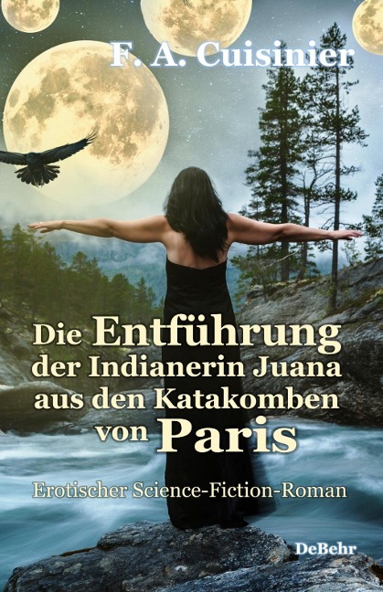 Die Entführung der Indianerin Juana aus den Katakomben von Paris - Erotischer Science-Fiction-Roman - F. A. Cuisinier