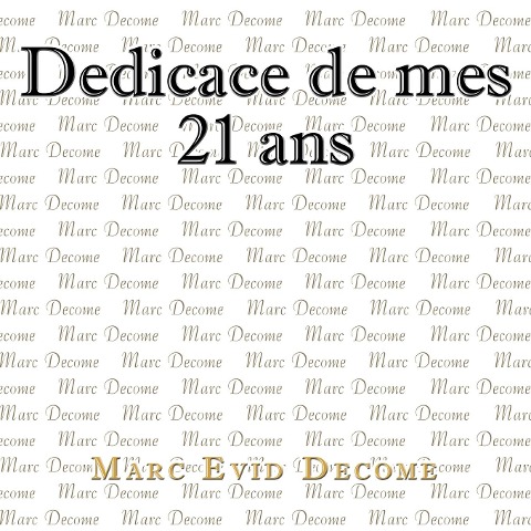 Dedicace de mes 21 ans - Marc Evid Decome