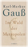 Cover-Bild zum Titel 'Im Wald der Metropolen' von 'Karl-Markus Gauß'