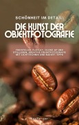 Cover-Bild zum Titel 'Schönheit im Detail: Die Kunst der Objektfotografie. Freisteller, Flatlay, Close-up und Stillleben: Kreative Objektfotografie mit Lichttechnik und Budget-Tipps' von 'Max Berger'
