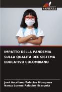 Cover-Bild zum Titel 'IMPATTO DELLA PANDEMIA SULLA QUALITÀ DEL SISTEMA EDUCATIVO COLOMBIANO' von 'José Arceliano Palacios Mosquera, Nancy Lorena Palacios Scarpeta'