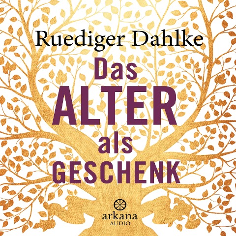 Das Alter als Geschenk - Ruediger Dahlke