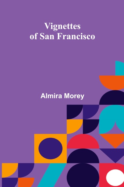 Vignettes of San Francisco - Almira Morey