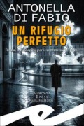 Cover-Bild zum Titel 'Un rifugio perfetto. Roma, un'indagine per il Commissario Porta' von 'Antonella Di Fabio'