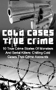 Cover-Bild zum Titel 'Cold Cases True Crime: 10 True Crime Stories Of Monsters And Serial Killers: Chilling Cold Cases True Crime Accounts' von 'Brody Clayton'