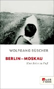 Cover-Bild zum Titel 'Berlin - Moskau' von 'Wolfgang Büscher'