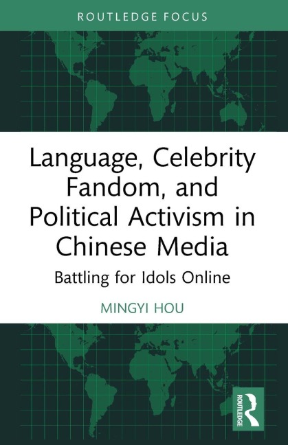 Language, Celebrity Fandom, and Political Activism in Chinese Media - Mingyi Hou