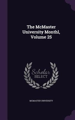The McMaster University Monthl, Volume 25 - 