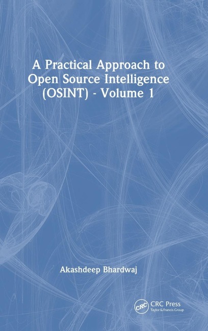 A Practical Approach to Open Source Intelligence (OSINT) - Volume 1 - Akashdeep Bhardwaj