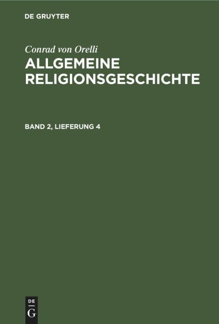 Conrad von Orelli: Allgemeine Religionsgeschichte. Band 2, Lieferung 4 - Conrad Von Orelli