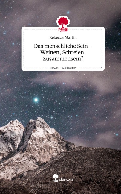 Das menschliche Sein -Weinen, Schreien, Zusammensein?. Life is a Story - story.one - Rebecca Martin