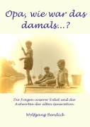 Cover-Bild zum Titel 'Opa, wie war das damals' von 'Wolfgang Bendick'