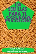 Cover-Bild zum Titel '100 semillas para ti, colega psicólogo' von 'Juan Carlos Martinez Bernal'