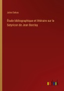 Cover-Bild zum Titel 'Étude bibliographique et littéraire sur le Satyricon de Jean Barclay' von 'Jules Dukas'