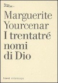 Cover-Bild zum Titel 'I trentatré nomi di Dio. Tentativo di un diario senza data e senza pronome personale. Testo francese a fronte' von 'Marguerite Yourcenar'