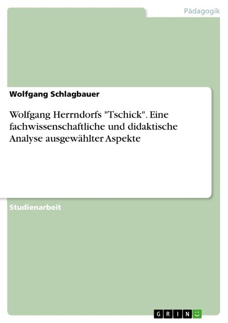 Wolfgang Herrndorfs "Tschick". Eine fachwissenschaftliche und didaktische Analyse ausgewählter Aspekte - Wolfgang Schlagbauer