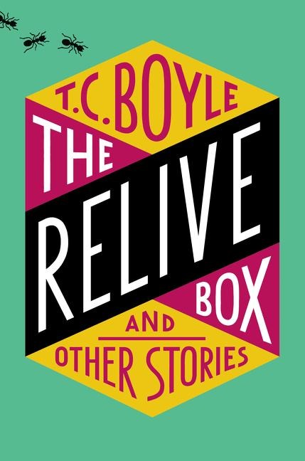 The Relive Box and Other Stories - T.C. Boyle