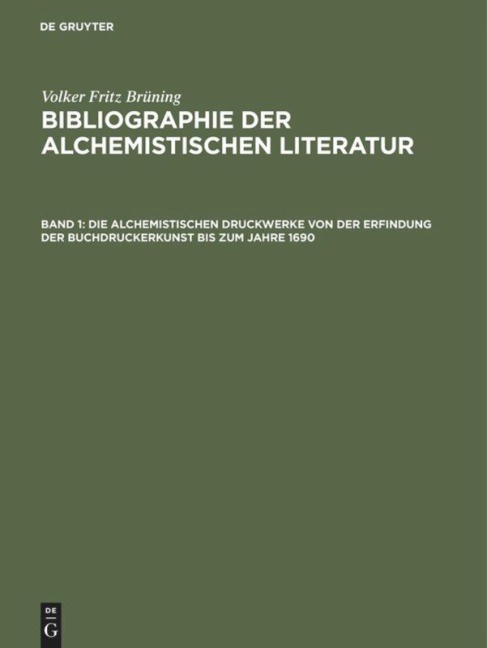 Die alchemistischen Druckwerke von der Erfindung der Buchdruckerkunst bis zum Jahre 1690 - Volker Fritz Brüning