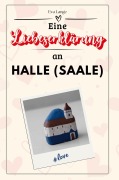 Cover-Bild zum Titel 'Eine Liebeserklärung an Halle (Saale)' von 'Eva Lange'