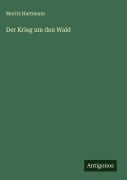 Cover-Bild zum Titel 'Der Krieg um den Wald' von 'Moritz Hartmann'
