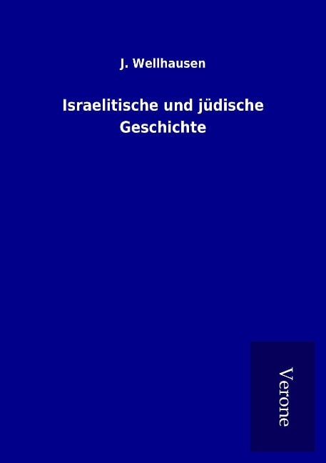 Israelitische und jüdische Geschichte - J. Wellhausen