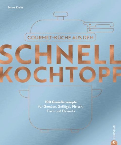 Gourmetküche aus dem Schnellkochtopf - Susann Kreihe