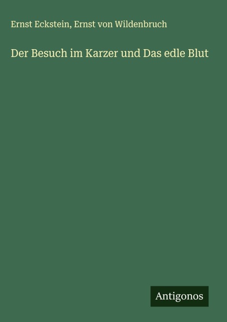 Der Besuch im Karzer und Das edle Blut - Ernst Eckstein, Ernst Von Wildenbruch