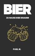 Cover-Bild zum Titel 'Bier - zu Hause Bier brauen' von 'Paul M.'