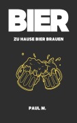 Cover-Bild zum Titel 'Bier - zu Hause Bier brauen' von 'Paul M.'