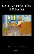 Cover-Bild zum Titel 'La Habitación Robada' von 'Robert Casanovas'