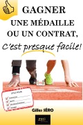 Cover-Bild zum Titel 'Gagner une médaille ou un contrat, c'est presque facile!' von 'Gilles Séro'