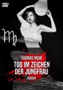 Cover-Bild zum Titel 'TOD IM ZEICHEN DER JUNGFRAU' von 'Thomas Muir'
