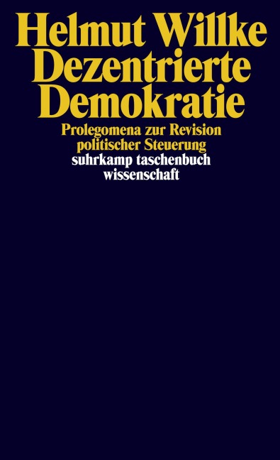 Dezentrierte Demokratie - Helmut Willke