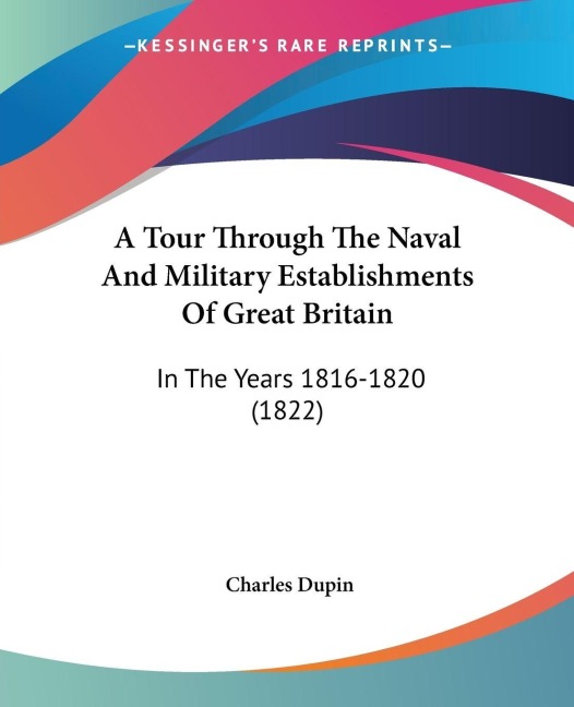 A Tour Through The Naval And Military Establishments Of Great Britain - Charles Dupin