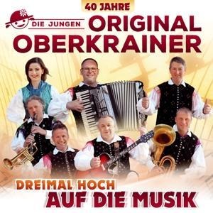 Dreimal hoch auf die Musik-40 Jahre - Die Jungen Original Oberkrainer