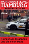 Cover-Bild zum Titel 'Kommissar Jörgensen und die Fisch-Mafia: Mordermittlung Hamburg Kriminalroman' von 'Jonas Herlin'