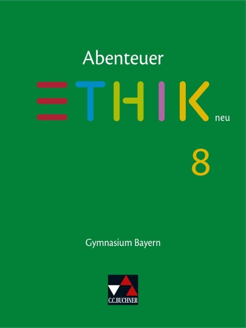 Abenteuer Ethik 8 Schülerband Neu Gymnasium Bayern - Stefanie Haas, Katharina Martin, Stefanie Pfister, René Torkler, Erik Margraf
