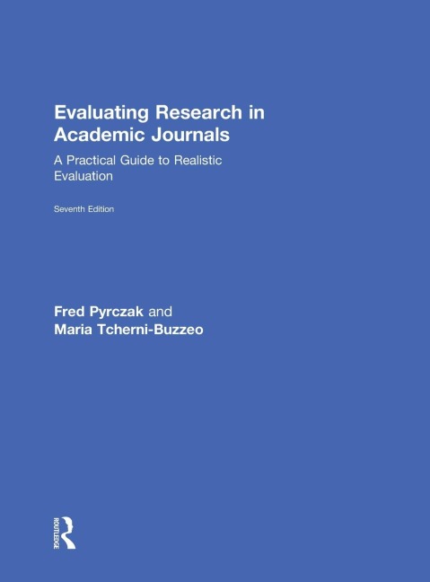 Evaluating Research in Academic Journals - Maria Tcherni-Buzzeo, Fred Pyrczak